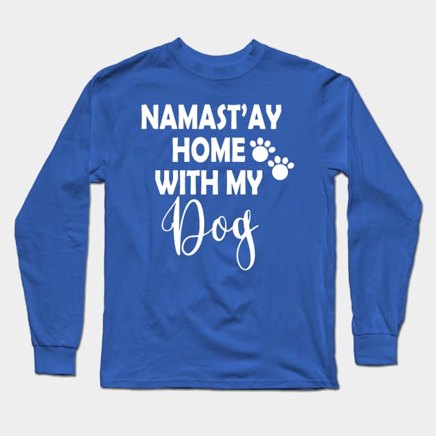 Namastay Home With My Dog Long Sleeve T-Shirt by Salt88